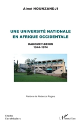 Une université nationale en Afrique occidentale : Dahomey-Bénin, 1944-1974 - Aimé Frédéric Hounzandji