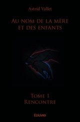 Au nom de la mère et des enfants – : Rencontre - Astrid Vallet