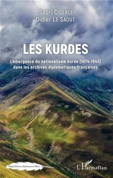 Les Kurdes : l'émergence du nationalisme kurde (1874-1945) dans les archives diplomatiques françaises - Sabri Cigerli