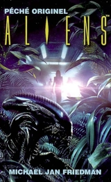 Aliens. Vol. 1. Péché originel : basé sur le film de la Twentieth Century Fox - Michael Jan Friedman