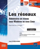 Les réseaux : administrez un réseau sous Windows ou sous Linux : exercices et corrigés - José Dordoigne