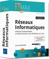 Réseaux informatiques : notions fondamentales et administration sous Windows ou Linux : théorie & pratique - José Dordoigne