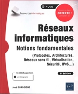 Réseaux informatiques : notions fondamentales (protocoles, architectures, réseaux sans fil, virtualisation, sécurité, IP v6...) - José Dordoigne