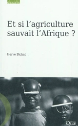 Et si l'agriculture sauvait l'Afrique ? - Hervé Bichat