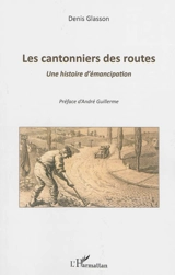 Les cantonniers des routes : une histoire d'émancipation - Denis Glasson
