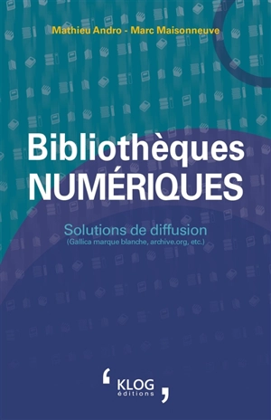 Bibliothèques numériques : solutions de diffusion (Gallica marque blanche, archive.org, etc.) - Mathieu Andro