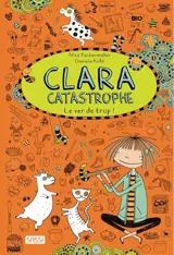 Clara catastrophe. Le ver de trop ! - Alice Pantermüller