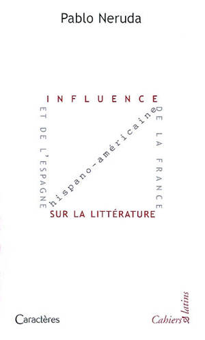 Influence de la France et de l'Espagne sur la littérature hispano-américaine - Pablo Neruda