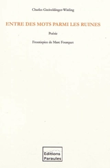 Entre des mots parmi les ruines - Charles Greiveldinger-Winling
