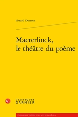 Maeterlinck, le théâtre du poème - Gérard Dessons
