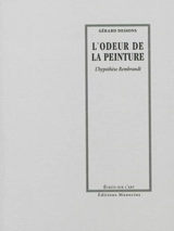 L'odeur de la peinture : l'hypothèse Rembrandt - Gérard Dessons