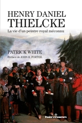 Henry Daniel Thielcke : la vie d'un peintre royal méconnu - Patrick White