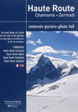 Haute Route : Chamonix-Zermatt : randonnée glaciaire, itinéraires. Haute Route : Chamonix-Zermatt : glacier trek, itineraries - François Matet