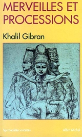 Merveilles et processions - Khalil Gibran