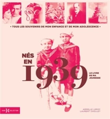 Nés en 1939 : le livre de ma jeunesse : tous les souvenirs de mon enfance et de mon adolescence - Armelle Leroy
