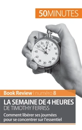 La semaine de 4 heures de Timothy Ferriss : Comment libérer ses journées pour se concentrer sur l’essentiel - Samygin-Cherkaoui, Anastasia