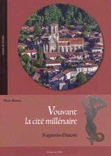 Vouvant, la cité millénaire : fragments d'histoire - Pierre Rézeau
