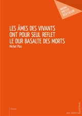 Les âmes des vivants ont pour seul reflet le dur basalte des morts - Plas Michel