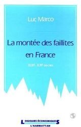 La Montée des faillites en France : XIXe-XXe siècles - Luc Marco
