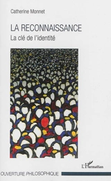 La reconnaissance : la clé de l'identité - Catherine Monnet