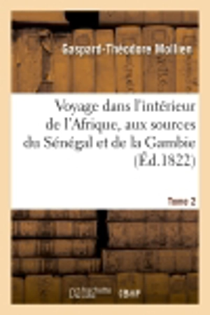 Voyage dans l'intérieur de l'Afrique, aux sources du Sénégal et de la Gambie. Tome 2 (Ed.1822) - Gaspard-Théodore Mollien