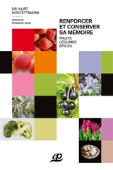 Renforcer et conserver sa mémoire : fruits, légumes, épices - Kurt Hostettmann