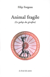 Animal fragile : le galop du girafon - Filip Forgeau