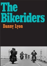 Danny Lyon The Bikeriders - Danny Lyon
