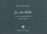 Je, au delà : essai en temps de deuil : première partie - Kristin Prevallet