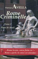 Rome criminelle. Vol. 2. Pluie de deuil. Piobbe sangue - Patrizio Avella