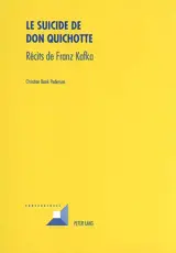 Le suicide de Don Quichotte : récits de Franz Kafka - Christian Bank Pedersen
