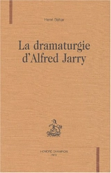La dramaturgie d'Alfred Jarry - Henri Béhar