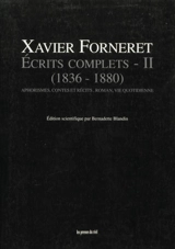 Ecrits complets. Vol. 2. Aphorisme, contes et récits, roman, vie quotidienne : 1836-1880 - Xavier Forneret