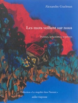 Les mots veillent sur nous : poèmes, proses et aphorismes - Alexandre Guelman