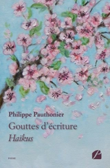 Gouttes d'écriture : Haïkus - Philippe Pauthonier