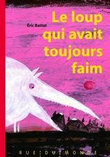 Le loup qui avait toujours faim - Eric Battut
