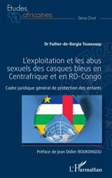 L'exploitation et les abus sexuels des casques bleus en Centrafrique et en RD-Congo : cadre juridique général de protection des enfants - Futher-de-Borgia Toumandji