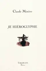 Je hiéroglyphe - Claude Minière