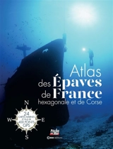 Atlas des épaves de France hexagonale et de Corse : 24 cartes marines et plus de 400 points GPS