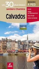 Calvados : les 30 plus beaux sentiers Chamina : Bessin, plages du Débarquement, pays d'Auge, Suisse normande - Hervé Milon