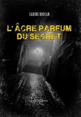 L'âcre parfum du secret - Carine Roucan