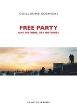 Free party : une histoire, des histoires - Guillaume Kosmicki