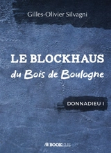 LE BLOCKHAUS DU BOIS DE BOULOGNE : DONNADIEU I - Gilles-Olivier Silvagni