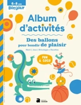 Des ballons pour bondir de plaisir : album d'activités 6-8 ans : récit, jeux, bricolages, recettes - Geneviève Rousseau