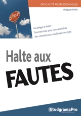 Halte aux fautes ! : les pièges à éviter, des exercices pour vous entraîner, des conseils pour améliorer son style - Philippe Payen