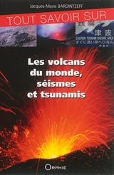 Tout savoir sur les volcans du monde, séismes et tsunamis - Jacques-Marie Bardintzeff