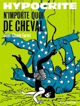 Hypocrite. N'importe quoi de cheval - Jean-Claude Forest