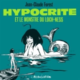 Hypocrite et le monstre du Loch Ness - Jean-Claude Forest
