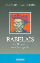 Rabelais : la Devinière ou le Havre perdu - Jean-Marie Laclavetine