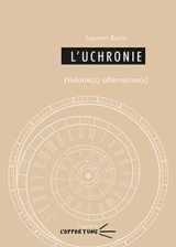L'uchronie : histoire(s) alternative(s) - Laurent Bazin